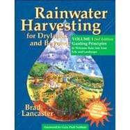 Rainwater Harvesting for Drylands and Beyond, Volume 1, 2nd Edition : Guiding Principles to Welcome Rain into Your Life and Landscape 9780977246434