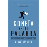 Confía en su Palabra: Por Qué La Biblia Es Necesaria Y Suficiente, Y Lo Que Eso Significa Para Ti Y Para Mí 9780825456435
