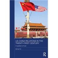 US-China Relations in the Twenty-First Century: A Question of Trust 9781138886438