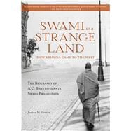 Swami in a Strange Land: How Krishna Came to the West The Life of A.C. Bhaktivedanta Swami Prabhupada 9781608876440
