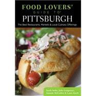 Food Lovers' Guide to® Pittsburgh, 2nd The Best Restaurants, Markets & Local Culinary Offerings 9781493006441