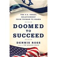 Doomed to Succeed The U.S.-Israel Relationship from Truman to Obama 9780374536442