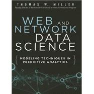 Web and Network Data Science Modeling Techniques in Predictive Analytics 9780133886443