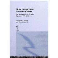 More Instructions from the Centre: Top Secret Files on KGB Global Operations 1975-1985 9781138976443