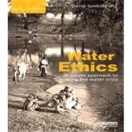 Water Ethics: A Values Approach to Solving the Water Crisis 9780415626446