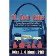 St. Lou-isms: Lingo, Lore, and the Lighter Side of Life in the Gateway City 9781935806448
