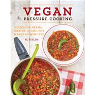 Vegan Pressure Cooking: Delicious Beans, Grains, and One-pot Meals in Minutes 9781592336449