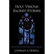 Holy Visions, Sacred Stories: Realities from the Blessed Anne Catherine Emmerich 9780880106450