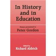 In History and in Education: Essays presented to Peter Gordon 9781138866454