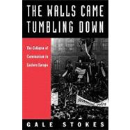 The Walls Came Tumbling Down; The Collapse of Communism in Eastern Europe