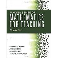 Making Sense of Mathematics for Teaching Grades 6–8 9781942496458