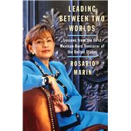 Leading Between Two Worlds : Lessons from the First Mexican-Born Treasurer of the United States 9780743286459