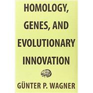 Homology, Genes, and Evolutionary Innovation 9780691156460