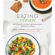 Eating Clean: The 21-Day Plan to Detox, Fight Inflammation, and Reset Your Body 9780544546462