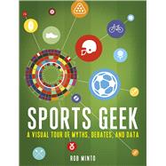 Sports Geek A Visual Tour of Myths, Debates, and Data 9781632866462