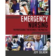 Emergency Nursing: The Profession, the Pathway, the Practice 9781940446462