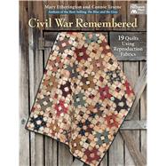 Civil War Remembered: 19 Quilts Using Reproduction Fabrics 9781604686463