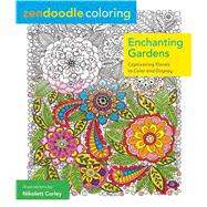 Zendoodle Coloring: Enchanting Gardens Captivating Florals to Color and Display 9781250086464