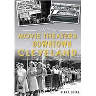 Historic Movie Theaters of Downtown Cleveland 9781467136464