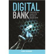 Digital Bank: Strategies to Launch or Become a Digital Bank 9789814516464