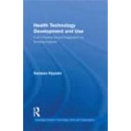 Health Technology Development and Use: From Practice-Bound Imagination to Evolving Impacts 9780415806466