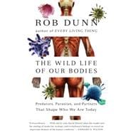 Wild Life of Our Bodies: Predators, Parasites, and Partners That Shape Who We Are Today 9780061806469