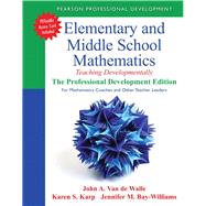 Elementary and Middle School Mathematics Teaching Developmentally: The Professional Development Edition for Mathematics Coaches and Other Teacher Leaders 9780133006469