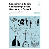 Learning to Teach Citizenship in the Secondary School: A Companion to School Experience 9780415826471