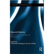 Beyond Memory: Silence and the Aesthetics of Remembrance 9781138826472