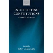 Interpreting Constitutions A Comparative Study
