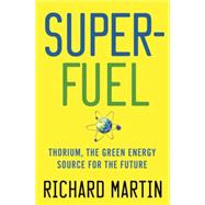SuperFuel Thorium, the Green Energy Source for the Future 9780230116474
