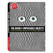 The Book of Impossible Objects 25 Eye-Popping Projects to Make, See & Do 9780545496476