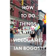 How to Do Things With Videogames 9780816676477