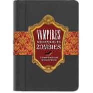 Vampires, Werewolves, Zombies : From the papers of Herr Doktor Max Sturm and Baron Ludwig Von Drang 9781593596477