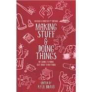 Making Stuff and Doing Things DIY Guides to Just About Everything 9781621066477