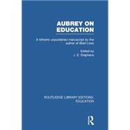 Aubrey on Education: A Hitherto Unpublished Manuscript by the Author of Brief Lives 9781138006478