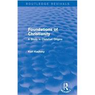 Foundations of Christianity (Routledge Revivals): A Study in Christian Origins 9780415736480