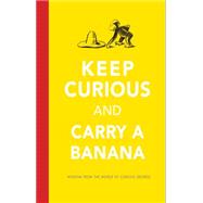 Keep Curious and Carry a Banana 9780544656482