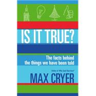 Is It True?: The Facts Behind the Things We Have Been Told 9781921966484