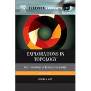 Explorations in Topology: Map Coloring, Surfaces, and Knots 9780124166486