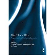 China's Rise in Africa: Perspectives on a Developing Connection 9780415846486