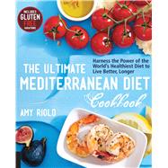 The Ultimate Mediterranean Diet Cookbook: Harness the Power of the World's Healthiest Diet to Live Better, Longer 9781592336487