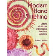 Modern Hand Stitching: Dozens of Stitches With Creative Free-form Variations 9781935726487