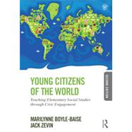 Young Citizens of the World: Teaching Elementary Social Studies Through Civic Engagement 9780415826488