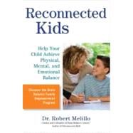 Reconnected Kids : Help Your Child Achieve Physical, Mental, and Emotional Balance 9780399536489