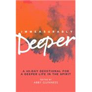 Immeasurably Deeper: A 40-day Devotional for a Deeper Life in the Spirit 9780857216489