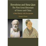 Herodotus and Sima Qian: The First Great Historians of Greece and China A Brief History with Documents 9780312416492