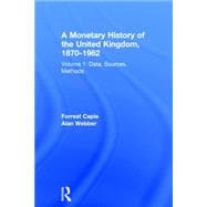 A Monetary History of the United Kingdom, 1870-1982: Volume I. Data, Sources, Methods 9780415756495
