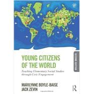 Young Citizens of the World: Teaching Elementary Social Studies Through Civic Engagement 9780415826495