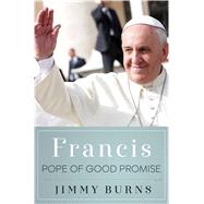Francis, Pope of Good Promise 9781250076496